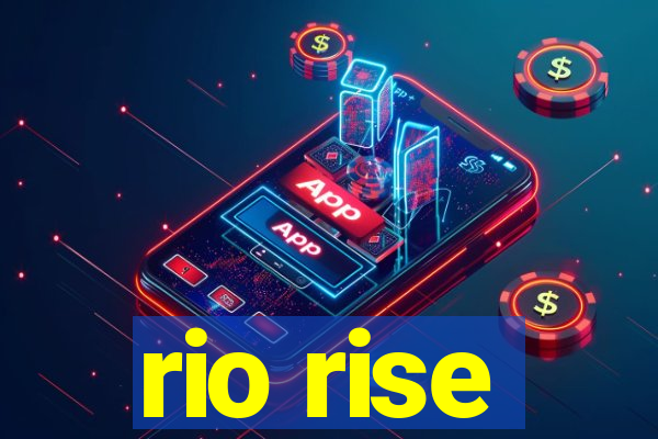 rio rise